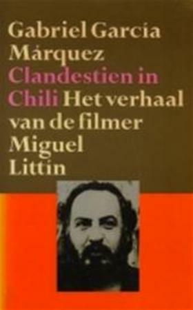 Clandestien in Chili: Het verhaal van de filmer Miguel Littín by Gabriel García Márquez