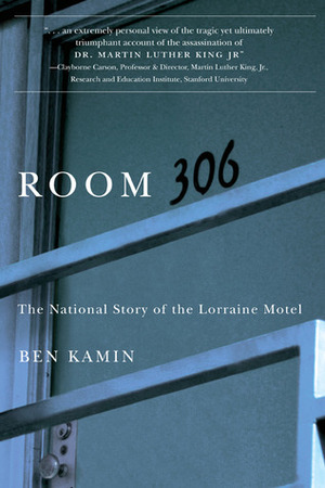Room 306: The National Story of the Lorraine Motel by Ben Kamin