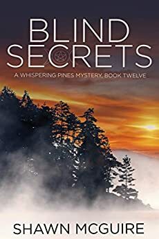 Blind Secrets: A Whispering Pines Mystery, Book 12 by Shawn McGuire