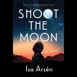 Shoot the Moon by Isa Arsén