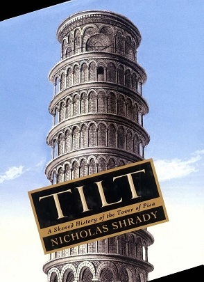 Tilt: A Skewed History of the Tower of Pisa by Nicholas Shrady