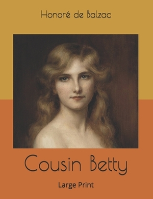 Cousin Betty: Large Print by Honoré de Balzac