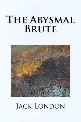 The Abysmal Brute by Jack London