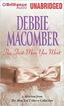 The First Man You Meet: A Selection from The Man You'll Marry by Debbie Macomber