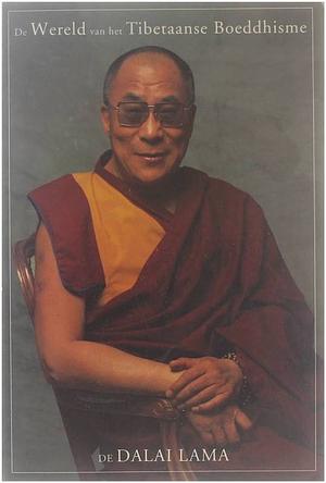 De Wereld van het Tibetaanse Boeddhisme: Een overzicht van de filosofie en de praktijk van het Tibetaanse Boeddhisme by Dalai Lama XIV