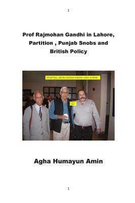 Prof Rajmohan Gandhi in Lahore, Partition, Punjab Snobs and British Policy by Agha Humayun Amin