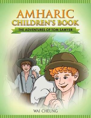 Amharic Children's Book: The Adventures of Tom Sawyer by Wai Cheung