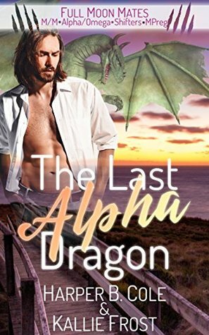 The Last Alpha Dragon by Kallie Frost, Harper B. Cole
