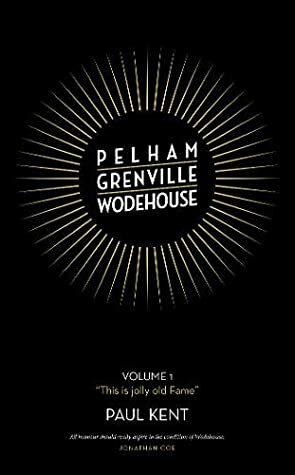 Pelham Grenville Wodehouse: Volume 1: This is jolly old Fame by Paul Kent