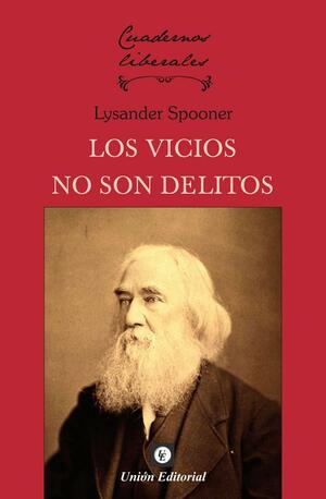 Los vicios no son delitos by Murray N. Rothbard, Lysander Spooner, Lysander Spooner