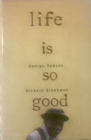 life is so good  by George Dawson, Richard Glaubman