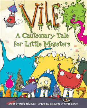 Vile: A Cautionary Tale for Little Monsters by Mark Robinson, Sarah Horne