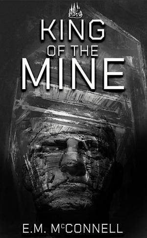 King of the Mine by E.M. McConnell, E.M. McConnell