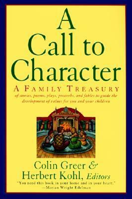 A Call to Character: Family Treasury of Stories, Poems, Plays, Proverbs, and Fables to Guide the Deve by Colin Greer