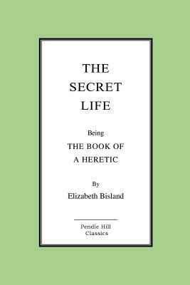 The Secret Life: The Book Of A Heretic by Elizabeth Bisland