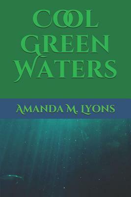 Cool Green Waters by Amanda Lyons, Amanda M. Lyons