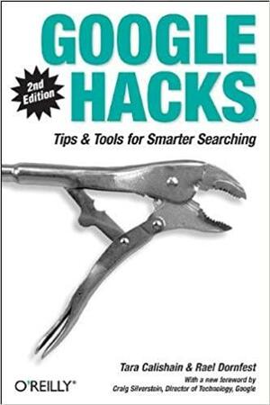 Google Hacks: Tips & Tools for Smarter Searching by Rael Dornfest