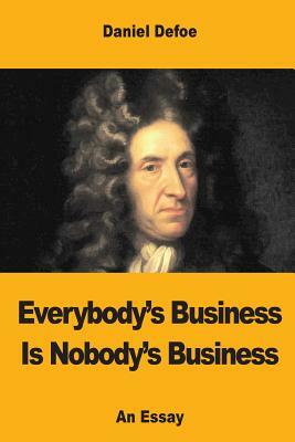 Everybody's Business Is Nobody's Business by Daniel Defoe