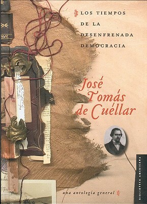 Los Tiempos de La Desenfrenada Democracia by Jose Tomas De Cuellar