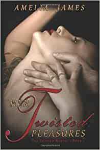 Her Twisted Pleasures by Amelia James