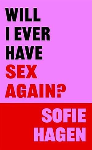 Will I Ever Have Sex Again? by Sofie Hagen