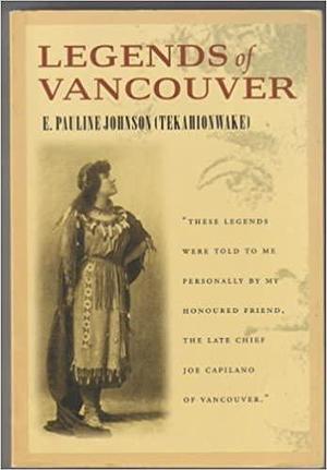 Legends of Vancouver by E. Pauline Johnson