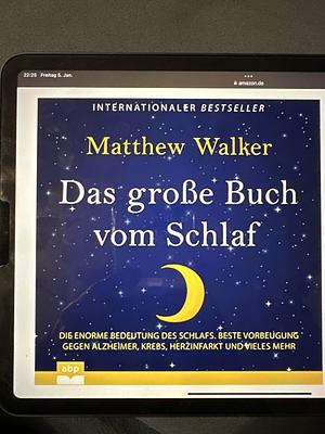 Das große Buch vom Schlaf: Die enorme Bedeutung des Schlafs by Matthew Walker