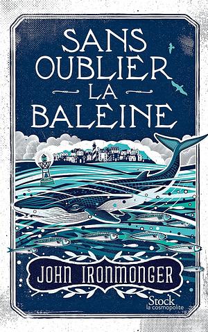 Sans oublier la baleine by John Ironmonger