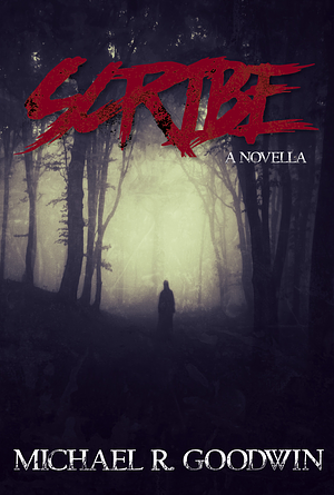 SCRIBE by Michael R. Goodwin, Michael R. Goodwin