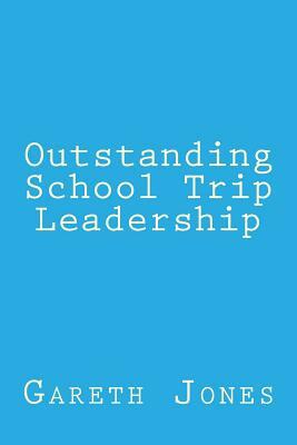Outstanding School Trip Leadership by Gareth Jones