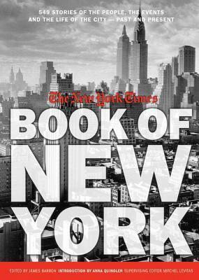 New York Times Book of New York: Stories of the People, the Streets, and the Life of the City Past and Present by James Barron