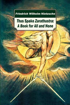 Thus Spake Zarathustra: A Book for All and None by Friedrich Nietzsche