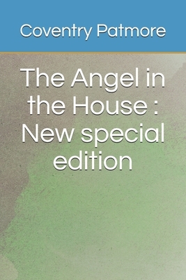 The Angel in the House: New special edition by Coventry Patmore