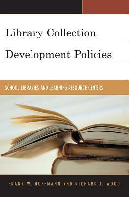 Library Collection Development Policies: School Libraries and Learning Resource Centers by Frank Hoffmann, Richard J. Wood