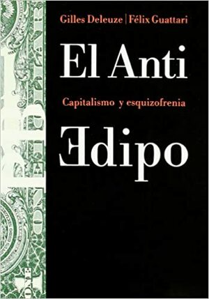 El Anti Edipo: Capitalismo y Esquizofrenia by Gilles Deleuze, Félix Guattari