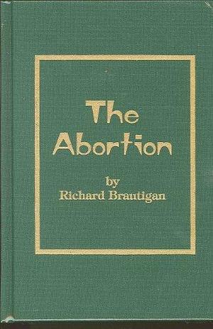 Abortion: An Historical Romance 1966 by Richard Brautigan, Richard Brautigan