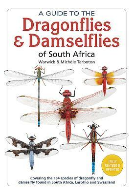 A Guide to the Dragonflies & Damselflies of South Africa: Covering the 164 Species of Dragonfly and Damselfly Found in South Africa, Lesotho and Swazi by Michèle Tarboton, Warwick Tarboton
