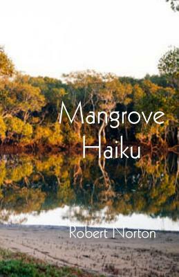 Mangrove Haiku by Robert Norton