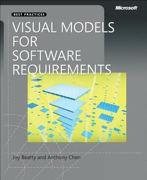 Visual Models for Software Requirements by Joy Beatty, Anthony Chen