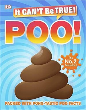 It Can't Be True! Poo!: Packed with pong-tastic poo facts by D.K. Publishing