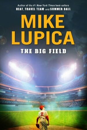 The Big Field by Mike Lupica