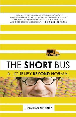 The Short Bus: A Journey Beyond Normal by Jonathan Mooney