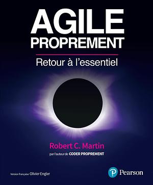 Agile proprement: Retour à l'essentiel by Robert C. Martin, Robert C. Martin