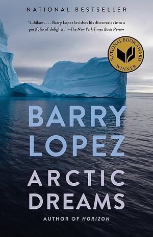 Artic Dreams by Barry Lopez