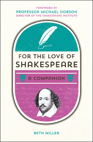For the Love of Shakespeare by Michael Dobson, Beth Miller