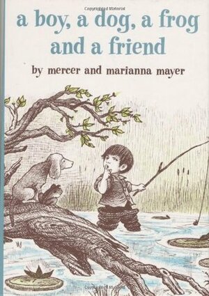 A Boy, a Dog, a Frog, and a Friend by Mercer Mayer