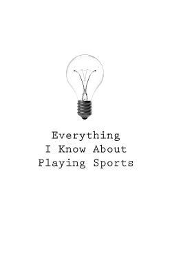 Everything I Know About Playing Sports by O.