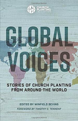 Global Voices: Stories of Church Planting from Around the World by Timothy C. Tennent, Winfield Bevins
