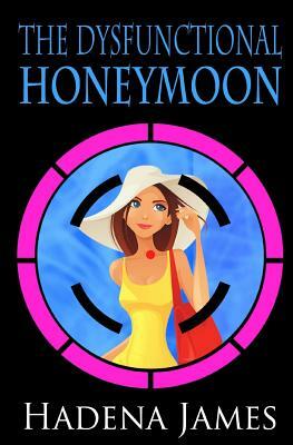 The Dysfunctional Honeymoon by Hadena James