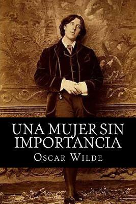 Una mujer sin importancia by Oscar Wilde